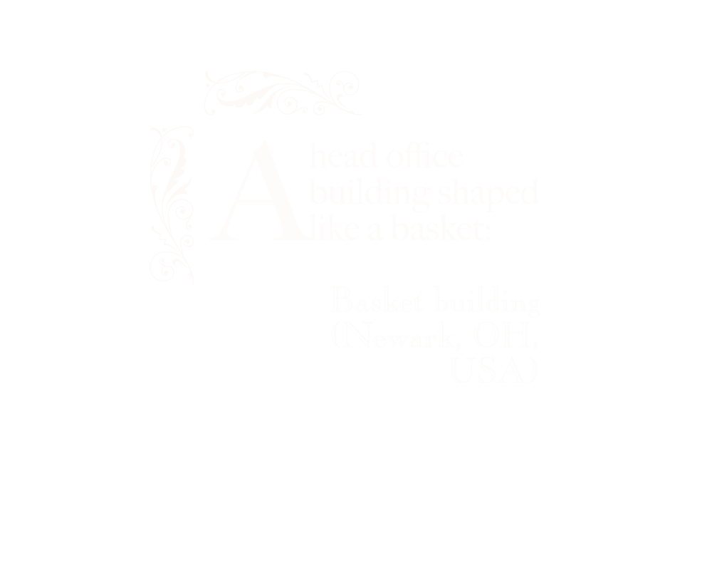 A head office building shaped like a basket: Basket building (Newark, OH, USA) White text on black background inside a white ornamental border.