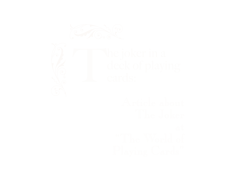 The joker in a deck of playing cards: Article about The Joker at “The World of Playing Cards”.