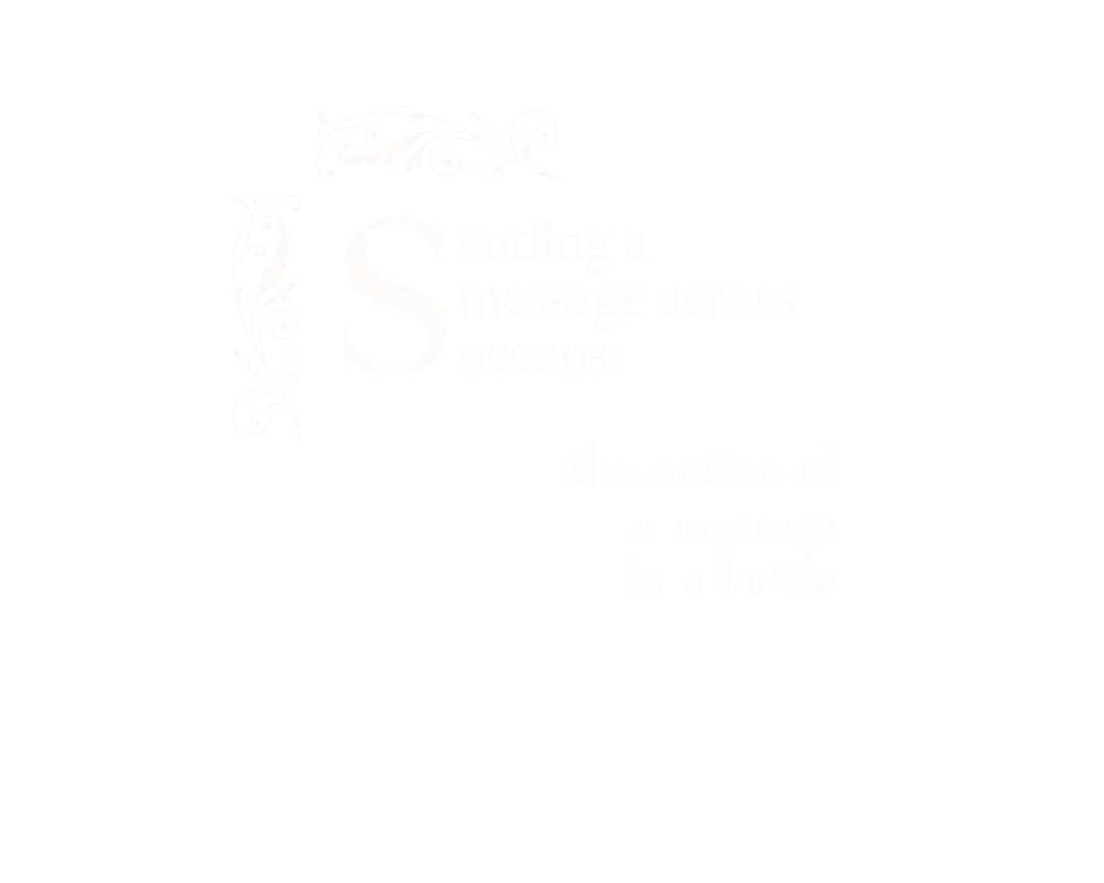 Sending a message across oceans: the notion of a message in a bottle.